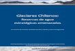 Glaciares Chilenos - ChileSustentable · -3-de los glaciares para la sociedad. La tercera discute el rol de los glaciares dentro del marco de la adaptación al cambio climático y
