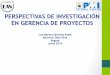 PERSPECTIVAS DE INVESTIGACIÓN EN GERENCIA DE …pmicolombia.org/wp-content/uploads/2014/07/PerpectivasInvestigac... · 6 A nivel científico, la gerencia de proyectos es un campo