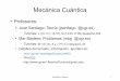 Mecánica Cuántica - ugr.esjsantiago/Docencia/MC/MecanicaCuantica_Tema1.pdf · Detalles del temario, información, apuntes en: ... Mecánica Cuántica 8 A cada sistema físico corresponde