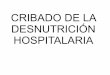 CRIBADO DE LA DESNUTRICIÓN HOSPITALARIAalcoy.san.gva.es/laboratorio/Web/CRIBADO_DE_LA_DESNUTRICION... · La desnutrición en el paciente hospitalizado es el resultado de la interacción