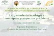 LA PRODUCCIÓN Y EL CONTROL EN LA AGRICULTURA Y … · Falta de Sostenibilidad (I) Dependencia del Exterior (Concentrados de EEUU, Brasil, Argentina) Fuerte Poder Contaminante (Gran