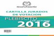 CARTILLA JURADOS DE VOTACION PLEBISCITO 2016 2 DE … · Paso 6. Devolución de la cédula y entrega del certificado electoral: ... Electorales, quienes son personas de reconocida