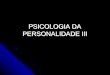 PSICOLOGIA DA PERSONALIDADE III - Professorprofessor.pucgoias.edu.br/SiteDocente/admin/arquivosUpload/8941... · obstinação da criança e torná-la submissa. ... a excitação de