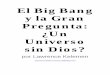 El Big Bang y la Gran Pregunta - libroesoterico.comlibroesoterico.com/biblioteca/religiones/Creacionismo O El Azar.pdf · el telescopio más grande del mundo, Hubble ... descubierto