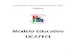 Modelo Educativo UCATECI · Perfil del Docente ... Antecedentes sobre el desarrollo del currículo por ... finalidad establecer los fundamentos y principios que sustentan el ideal
