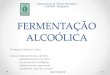 FERMENTAÇÃO ALCOÓLICA - docentes.esalq.usp.brdocentes.esalq.usp.br/luagallo/bioquimica dinamica/fermentacao.pdf · INTERMEDIÁRIA: leveduras degradam monossacarídeos, eliminando
