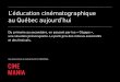 L’éducation cinématographique au Québec aujourd’huicache.media.education.gouv.fr/file/EAC/38/5/Presentation_CINEMANIA... · Festival de ﬁlms CINEMANIA Regards sur la relève
