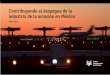 Contribuyendo al despegue de la industria de la aviación ... · 1 Contribuyendo al despegue de la industria de la aviación en México Hablar de Grupo Aeroportuario del Pacífico