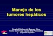 Manejo de los tumores hepaticos - hospitalitaliano.org.ar · • Adenoma ductal • Cistoadenoma biliar • Quiste seroso simple • Enfermedad poliquística • Hemangioma cavernoso