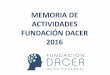 MEMORIA DE ACTIVIDADES FUNDACIÓN DACER 2016 · Sanitarios: Trabajar por la recuperación de las personas con discapacidad producida por ... momentos de duelo y otras dificultades