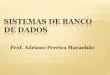 SISTEMAS DE BANCO DE DADOS - Adriano Maranhão · REVISÃO DE BD I Um Sistema de Gerenciamento de Banco de Dados (SGBD) - do inglês DBMS (Data Base Management System) - é o conjunto
