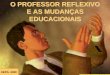 O PROFESSOR REFLEXIVO E AS MUDANÇAS EDUCACIONAISalfaletra.pbworks.com/f/PLANEJAMENTO++ALFABETIZAÇÃO+MARJORIE.pdf · alfabetização não significa considerar que os alunos 