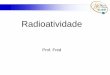 Radioatividade - V ESCOLA AVANÇADA DE ENERGIA …eaen.ipen.br/fn4.pdf · Marie curie, em 1898 => tório, bismuto e um elemento 900 vezes mais ativo que urânio, chamado de radio;