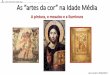 A pintura, o mosaico e a iluminura · O Livro de . Kells (Evangeliário) . Pintura e iluminura Românica. Séc. XII. Mosaico Bizantino Cristo entre dois Anjos e os santos Vitale e