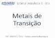 Metais de Transição · Metalurgia é a ciência e a tecnologia de extração de metais dos ... dos materiais semicondutores ... • As propriedades elétricas dos semicondutores