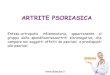 ARTRITE PSORIASICA - sdc858063671d84c6.jimcontent.com · ARTRITE PSORIASICA Enteso-artropatia infiammatoria, appartenente al gruppo delle spondiloentesoartriti sieronegative, che