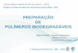 PREPARAÇÃO DE POLÍMEROS BIODEGRADÁ meros-biodegradáveis.pdf · PDF fileORIGEM DOS POLÍMEROS BIODEGRADÁVEIS NATURAL ORIGEM BACTERIANA POLIHIDROXIBUTIRATO (PHB) POLIHIDROXIVALERATO