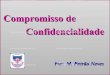 Compromisso de Confidencialidade - M. Patrão Neves · “Compromisso de Confidencialidade” não exige um aprofundamento de conhecimentos, mas convida a uma mudança de comportamentos