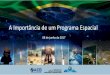 A Importância de um Programa Espacial · A criação da AEB Apresentação feita na reunião ordinária de junho de 2017 do ... Tecnologia e Aplicações Espaciais ... Ministério