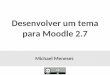 Desenvolver um tema para Moodle 2 · Arquivo com métodos/funções para uso do tema Tema Clean. settings.php Arquivo com itens para personalização do tema Tema Clean. version.php
