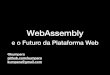 WebAssembly - qconsp.com · WebAssembly… • Máquina virtual de baixo nível • Executa dentro do browser • Acesso bidirecional a JS • Formato binário eﬁciente • Precompilação
