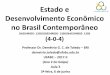 Estado e Desenvolvimento Econômico no Brasil Contemporâneo · • Textos obrigatórios e complementares • ppt das aulas ... capacidade da reflexão e da ação para transformar