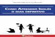 Como Aprender Inglês o guIA defInItIvo - mairovergara.com · Atingindo um nível avançado de conversação em inglês 52 ... também um curso de inglês online, que somente no ano