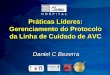 Práticas Líderes: Gerenciamento do Protocolo da Linha de ... Bezerra_forum.pdf · Anamnese ( t) Definição de entrada em protocolo (registro na evolução) Registro de justificativa