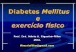 Diabetes Mellitus e exercício físico - luzimarteixeira.com.br · O exercício físico regular, juntamente com a insulinoterapia e o planejamento alimentar tem sido considerado como