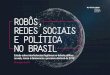 ROBÔS, REDES SOCIAIS E POLÍTICA NO BRASILdapp.fgv.br/wp-content/uploads/2017/08/Robos-redes-sociais-politic... · nas redes sociais, em especial em momentos de relevância política
