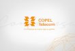 A Copel Telecom - SLIDESslides.lacnic.net/wp-content/uploads/2017/05/copeltelecom_lacnic27.pdf · Primeiro Cliente Autorização Prestação Serviço Comunicação Multimídia –