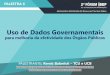 Uso de Dados Governamentais - ibgp.net.br · •Como uma TI melhor poderia ajudar a resolver os grandes ... •Como melhorar o país sem melhorar a governança pública, e como melhorar