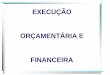 EXECUÇÃO ORÇAMENTÁRIA E FINANCEIRA - al.sp.gov.br · financeira e o cronograma de execução mensal de desembolso. Decreto de execução orçamentária e o respectivo anexo denominado