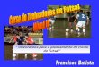 Orientações para o planeamento do treino do Futsal · 10 15 20 25 30 35 D i st ân ci a (m et r o s) ... Fundamentos estudados por Jogo ... Uma compreensão da natureza do futsal,