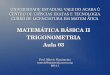 MATEMÁTICA BÁSICA II TRIGONOMETRIA Aula 03matematicauva.org/wp-content/uploads/2014/03/parte03.pdf · Ângulo Seno Cosseno Tangente 30 ... e pela Relação Fundamental, Trigonometria