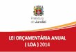 LEI ORÇAMENTÁRIA ANUAL ( LOA ) 2014 · REGIONAL 183 INTEGRAÇÃO E DESENVOLVIMENTO REGIONAL ... Apoiar a implantação do trem de passageiros Jundiaí – Campinas; 16/28
