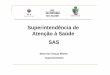Superintendência de Atenção à Saúde SAS · sociedade no Estado de Goiás. ... reabilitação de doenças e agravos, vigilância em saúde, ... para doenças negligenciadas;