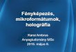 Fényképezés, mikroformátumok, holográfia - szft.elte.huszft.elte.hu/~danka/IEFA/2015/KaraiA-mikrofilm.pdf · Fototechnikai képrögzítés 1839, Louis Daguerre ezüst-halogenid: