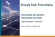 Oportunidades e Desafios - iee.usp.br da... · Total de investimentos realizados pelos fabricantes supera R$ 400M Setor produtivo fotovoltaico gera 1.500 empregos diretos e inúmeros