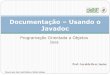 Documentação Usando o Javadoc - DEINF/UFMA - Departamento de …geraldo/paradigmas/7.documentacao.pdf · 2011-08-23 · membros de classe declarados como public ou protected 