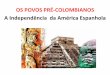 OS POVOS PRÉ-COLOMBIANOS A Independência da América … · •Entre os Incas, além da servidão coletiva que garantia a produção agrícola e a arrecadação de tributos, havia