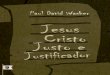 Jesus Cristo, Justo e Justificador - files.comunidades.netfiles.comunidades.net/...Justo_e_Justificador__Paul_David_Washer.pdf · começar a falar sobre justiça, santidade, ira e