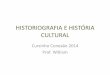 HISTORIOGRAFIA E HISTÓRIA CULTURAL - api.ning.comapi.ning.com/.../HISTORIOGRAFIAEHISTRIACULTURAL.pdf · HISTORIOGRAFIA E HISTÓRIA CULTURAL Cursinho Conexão 2014 Prof. William 