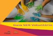 Guia SER Voluntário - Grupo de Estudos de Voluntariado … · O voluntariado, tem um papel mais ativo, sendo que a pessoa, o agente gerador de transformação, doa não só um recurso,