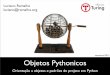 setembro/2012 Objetos Pythonicos - turing.com.brturing.com.br/material/oopy/oopy-t0a4.pdf · Luciano Ramalho luciano@ramalho.org setembro/2012. Aula 4 ... • Propriedades • Polimorﬁsmo