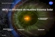 IBEX: La Frontera de Nuestro Sistema Solaribex.swri.edu/planetaria/IBEX_heliosphere_spanish.pdf · a una distancia de 7.8 billones de millas (12.6 billones de kilómetros) del Sol