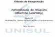 Aprendizado de Máquina (Machine Learning) - Unisulpaginas.unisul.br/max.pereira/ML_Aula01.pdf · Aprendizado de Máquina (Machine Learning) Aula 01 Motivação, áreas de aplicação