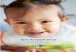 Guia de Saúde Bucal - revistaodontopediatria.org · Não cabe dúvidas de que a saúde bucal é parte da saúde geral de uma criança. A cárie dental é a enfermidade bacteriana