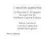 G.Rizzolati C. Sinigaglia So quel che fai Raffaello ...users.unimi.it/fisibioc/I neuroni specchio.pdf · Mesencefalo. diencefalo. Telencefalo. cervello. Anatomicamente suddivisa in