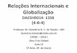 Relações Internacionais e Globalização · FIORI, J. L. (2011) “Brasile América do Sul: ... –Crise/contestação da hegemonia estadunidense (sim, não, talvez?) e enfraquecimento